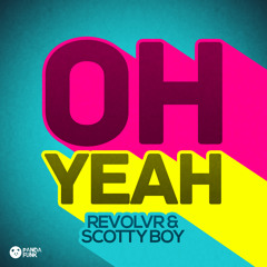 Oh Yeah (Preview) - Revolvr & Scotty Boy {Panda Funk / Interscope}