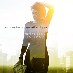 Anton Liss ft Louis Carver - Nothing Feels Good Without You (Radio Edit)
