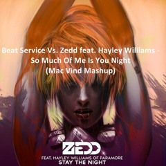 Beat Service Vs. Zedd Feat. Hayley Williams - So Much Of Me Is You Night (Mac Vind Mashup)