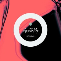 Ego Ella May - How Far