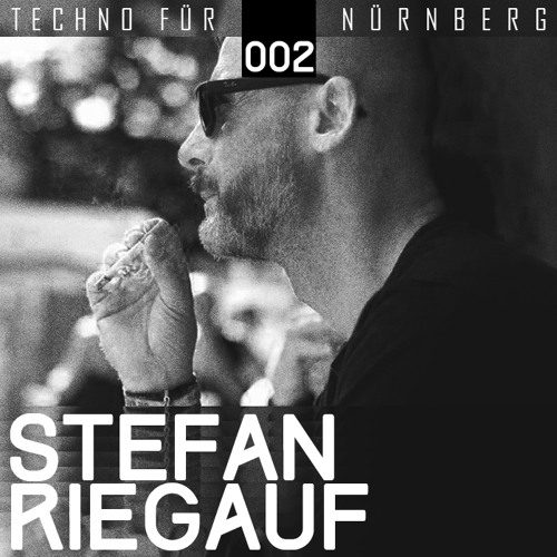 Stefan Riegauf - Techno für Nürnberg Podcast 002