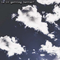 Is It Getting Better?