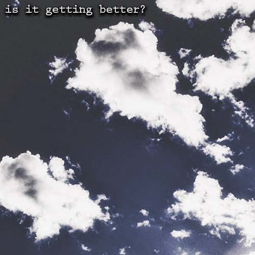 Is It Getting Better?