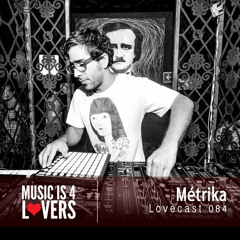 Lovecast Episode 084 - Métrika [Musicis4Lovers.com]