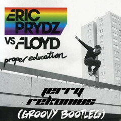 Eric Prydz vs Pink Floyd - Proper Education (Jerry Rekonius Groovy Bootleg) FREE DOWNLOAD