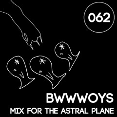 BWWWOYS Mix For The Astral Plane
