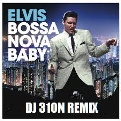 Elvis Presley - Bossa Nova Baby (DJ 310N demo remix)