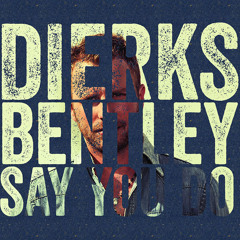 Say You Do (ITSO Dierks Bentley)