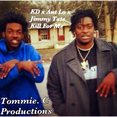 Kill For Me Ft Ant Lo & Jimmy Tate (Tommie.C Productions)