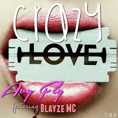 Crazy Love- Avy Fly ft Blayze MC