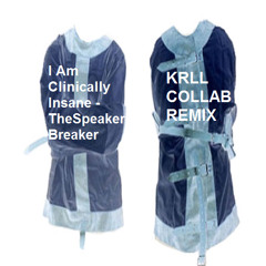I Am Clinically Insane -TheSpeakerBreaker ( KRLL COLLAB REMIX ) © 2015 ® 2015