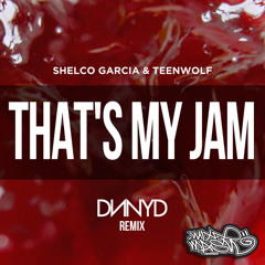 Shelco Garcia & TEENWOLF - That's My Jam (DNNYD Remix)