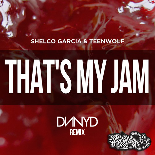 Shelco Garcia & Teenwolf - Thats My Jam (DNNYD Remix)