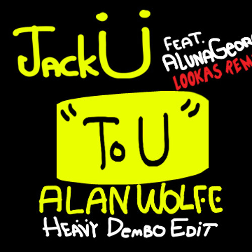 Skrillex X Diplo X Lookas - To U Feat. AlunaGeorge (Alan Wolfe Heavy Dembo Edit)
