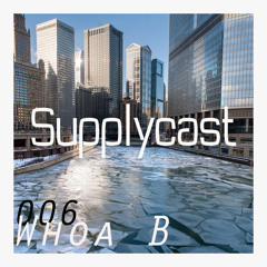 Supplycast006 - Whoa-B