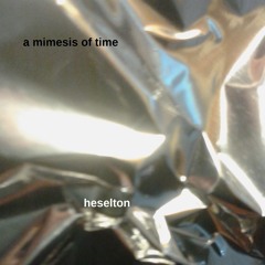 A Mimesis Of Time (Is A Broken Lost Lie)