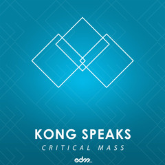 Kong Speaks - Critical Mass [EDM.com Exclusive]