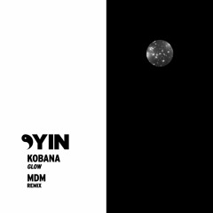 Kobana - Glow (MdM Remix) [Yin]
