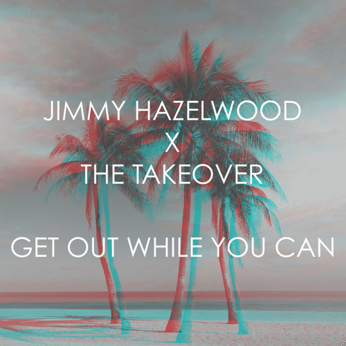 Get Out While You Can [The Takeover Remix]