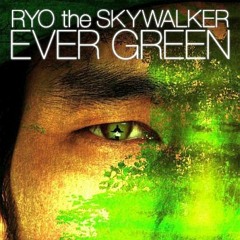 RYO the SKYWALKER / EVER GREEN