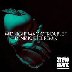 Midnight Magic - Trouble T (Deniz Kurtel Remix)