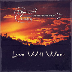 Blackout Country - Love Will Wane