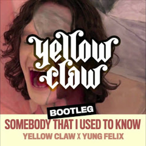 Yellow Claw x Yung Felix - Somebody That I Used To Know