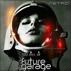 Shimanski – ASTRO (100 min Future Garage Vol. 8)