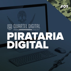 Quartel Digital Podcast - 001 - Pirataria Digital