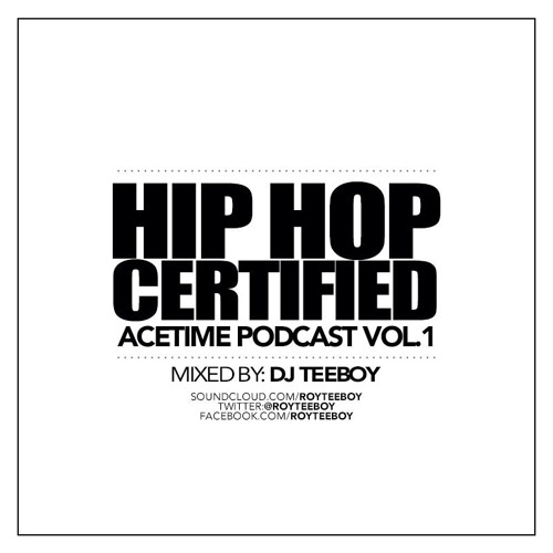 Dj Teeboy presents Acetime Podcast #1 Hip Hop Certified