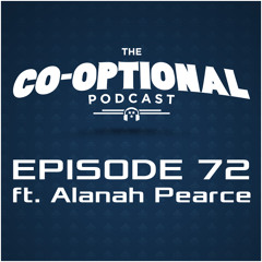 The Co-Optional Podcast Ep. 72 ft. Alanah Pearce [strong language] - Mar 19, 2015