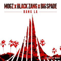 BANG L.A - MOGZ , Black Zang & Bigg Spade