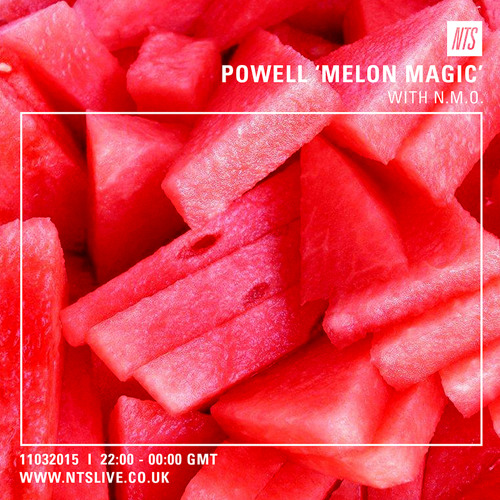 Powell 'Melon Magic' on NTS w/ N.M.O. [11032015]