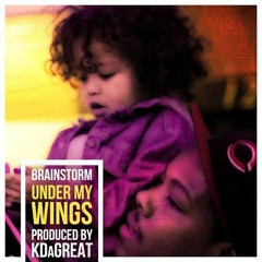Brainstorm - Under My Wings Prod KDaGreat & Brainstorm