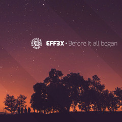 EFF3X - "Before It All Began" [RMG EXCLUSIVE]