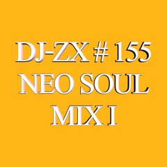 DJ-ZX # 155 NEO SOUL MIX I (FREE DOWNLOAD)