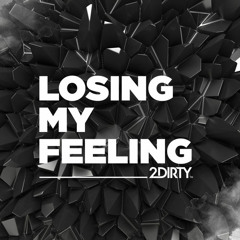 2Dirty - Losing My Feeling (House Tunes X Release)