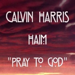 Calvin Harris ft. HAIM - Pray to god (Fishybones Remix)** FREEDOWNLOAD!