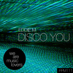 EDDIE M - Disco You (Original Mix) @ PPMusic