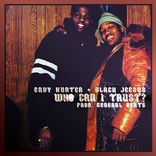 Envy Hunter - Who Can I Trust? Feat Black Jeezuz (Prod) By General Beats