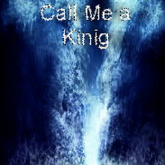 Call Me a King