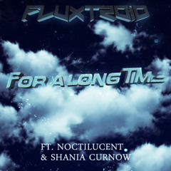For a Long Time Ft. Noctilucent & Shania Curnow