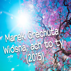 Marek Grechuta - Wiosna, Ach To Ty (2015)