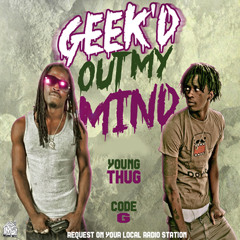 Code G ft. Young Thug - Geek'd Out My Mind [Prod. By Code G]