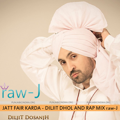 Jatt Fair Karda - Diljit Dhol And Rap Mix Raw - J