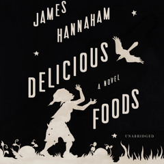 Delicious Foods - "Scotty" excerpt - Written and Read by James Hannaham