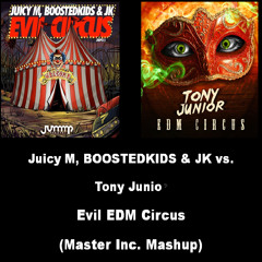 Juicy M, BOOSTEDKIDS & JK vs. Tony Junior - Evil EDM Circus (Master Inc. Beta Mashup)