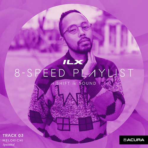 #ILX2016 8-Speed Playlist - Spazzkid - Melokichi