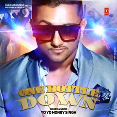 One Bottle Down - Yo Yo Honey Singh