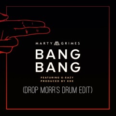 Marty Grimes - Bang Bang Featuring G - Eazy Prod. KDE  (Drop Morr's Drum Edit)